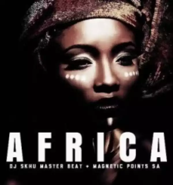 Dj Skhu - Africa ft. Magnetic Points